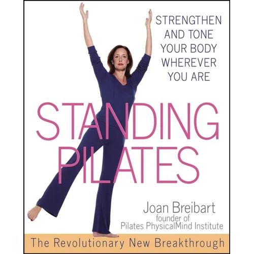 Standing Pilates: Strengthen and Tone Your Body Wherever You Are - Paperback