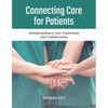 Connecting Care for Patients: Interdisciplinary Care Transitions and Collaboration: Interdisciplinary Care Transitions and Collaboration - Paperback