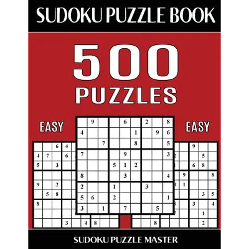 Sudoku Puzzle Book 500 Easy Puzzles: No Wasted Puzzles With Only One Level of Difficulty - Paperback