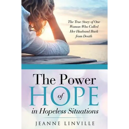 The Power of Hope in Hopeless Situations: The True Story of One Woman Who Called Her Husband Back from Death - Paperback