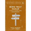 Being Truly Human: The Limits of our Worth, Power, Freedom and Destiny - Paperback