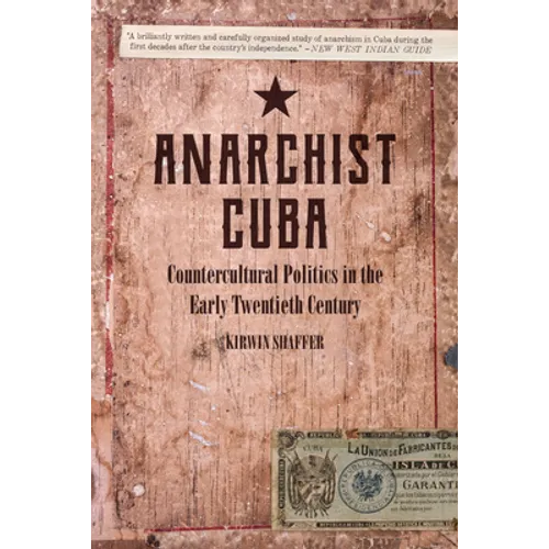 Anarchist Cuba: Countercultural Politics in the Early Twentieth Century - Paperback