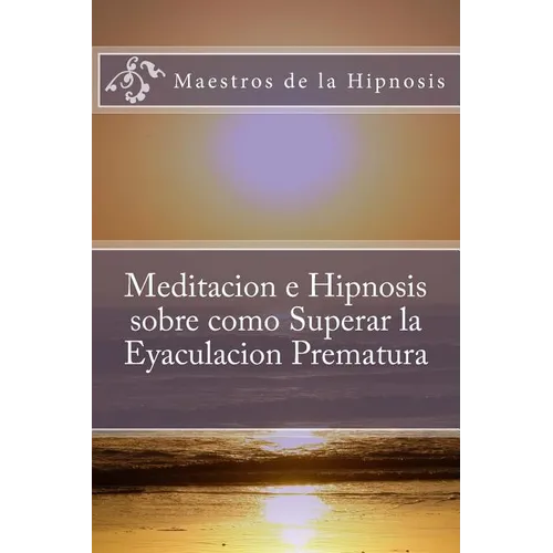 Meditacion e Hipnosis sobre como Superar la Eyaculacion Prematura - Paperback