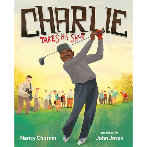Charlie Takes His Shot: How Charlie Sifford Broke the Color Barrier in Golf - Paperback