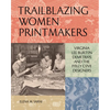 Trailblazing Women Printmakers: Virginia Lee Burton Demetrios and the Folly Cove Designers - Hardcover