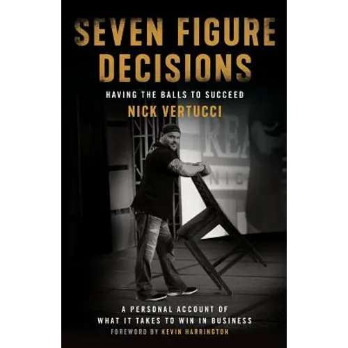 Seven Figure Decisions: Having the Balls to Succeed - Paperback