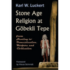 Stone Age Religion at Goebekli Tepe - Paperback