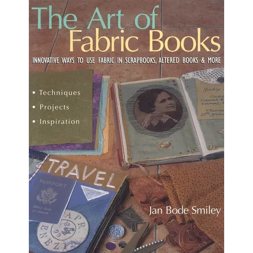 The Art of Fabric Books: Innovative Ways to Use Fabric in Scrapbooks, Altered Books & More - Paperback