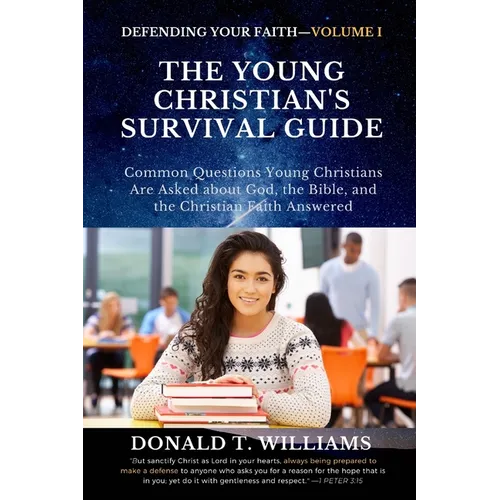 The Young Christian's Survival Guide: Common Questions Young Christians Are Asked about God, the Bible, and the Christian Faith Answered - Paperback