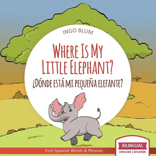 Where Is My Little Elephant? - ¿Dónde está mi pequeña elefante?: Bilingual Children's Book Spanish English - Paperback