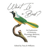 What Is a Bird?: An Exploration of Anatomy, Physiology, Behavior, and Ecology - Hardcover