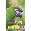 Macaw Care Guides: A Typical Guide Book On How To Take Proper Care Of Your Macaw. Know Their Behavior, Types, Habitats, How To Groom And Feed Them - Paperback