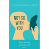 Not So with You: Power and Leadership for the Church - Hardcover