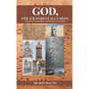 God, The Grandest Illusion: The Birth Of God From Alien/Sumerian Worship - Hardcover