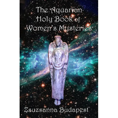 The Holy Book of Women's Mysteries: Aquarian Rituals and Spells for Present and Future Witches - Paperback