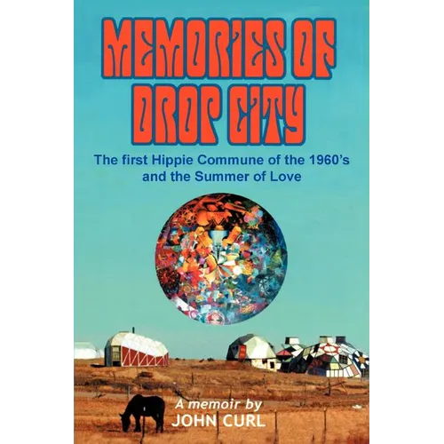 Memories of Drop City: The first hippie commune of the 1960's and the Summer of Love - Paperback