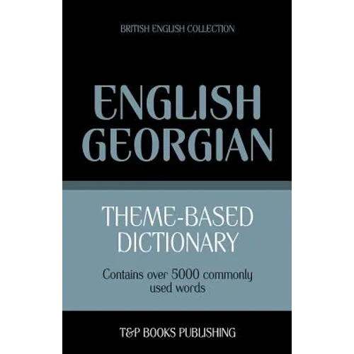 Theme-based dictionary British English-Georgian - 5000 words - Paperback