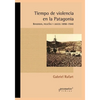 Tiempo de violencia en la Patagonia: Bandidos, policías y jueces 1890-1940 - Paperback