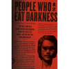 People Who Eat Darkness: The True Story of a Young Woman Who Vanished from the Streets of Tokyo--And the Evil That Swallowed Her Up - Paperback