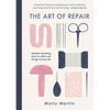 The Art of Repair: Mindful Mending: How to Stitch Old Things to New Life - Hardcover