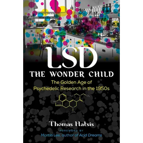 LSD -- The Wonder Child: The Golden Age of Psychedelic Research in the 1950s - Paperback