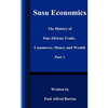 Susu Economics: The History of Pan-African (Black) Trade, Commerce, Money and Truth Part 1 - Paperback