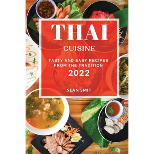 Thai Cuisine 2022: Tasty and Easy Recipes from the Tradition - Paperback