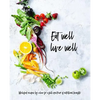 Eat Well, Live Well: Wholefood Recipes by Color for a Full Spectrum of Nutritional Benefits - Hardcover