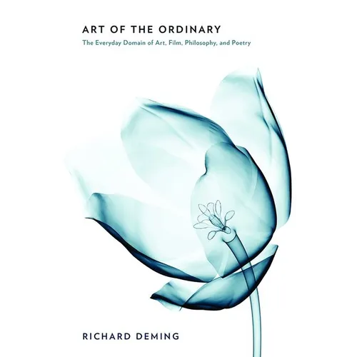 Art of the Ordinary: The Everyday Domain of Art, Film, Philosophy, and Poetry - Hardcover