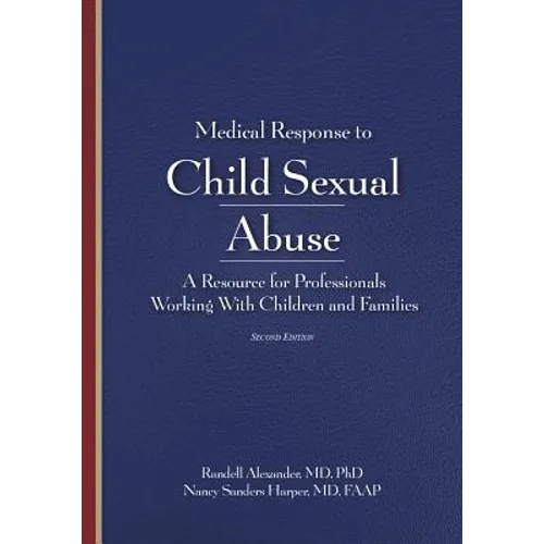 Medical Response to Child Sexual Abuse, Second Edition: A Resource for Professionals Working With Children and Families - Paperback