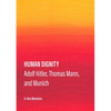 Human Dignity: Adolf Hitler, Thomas Mann, and Munich - Hardcover