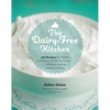 Dairy-Free Kitchen: 100 Recipes for All the Creamy Foods You Love--Without Lactose, Casein, or Dairy - Paperback