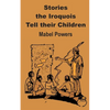 Stories the Iroquois Tell Their Children - Paperback