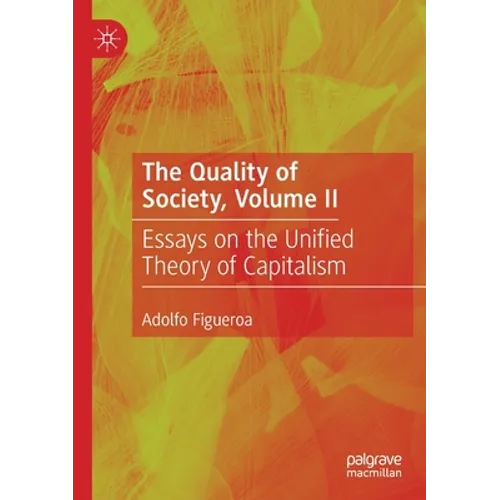The Quality of Society, Volume II: Essays on the Unified Theory of Capitalism - Paperback
