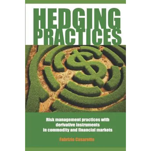 Hedging Practices: Risk Management Practices with Derivative Instruments in Commodity and Financial Markets - Paperback