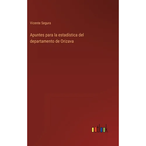 Apuntes para la estadística del departamento de Orizava - Hardcover