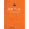 Old Paths: Being Plain Statements of some of the Weightier matters of Christianity, from the Standpoint of an Evangelical Churchman. - Paperback