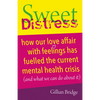 Sweet Distress: How Our Love Affair with Feelings Has Fuelled the Current Mental Health Crisis (and What We Can Do about It) - Paperback