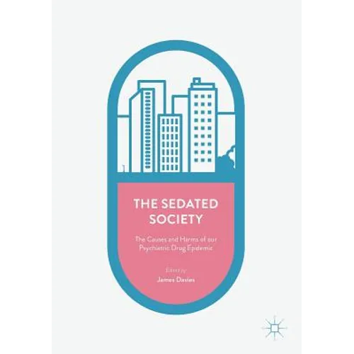 The Sedated Society: The Causes and Harms of Our Psychiatric Drug Epidemic - Paperback