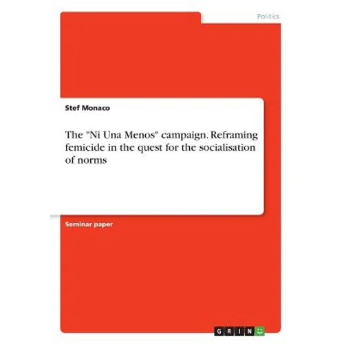 The "Ni Una Menos" campaign. Reframing femicide in the quest for the socialisation of norms - Paperback
