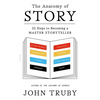 The Anatomy of Story: 22 Steps to Becoming a Master Storyteller - Paperback