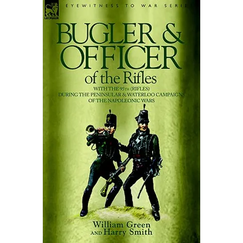Bugler & Officer of the Rifles-With the 95th Rifles During the Peninsular & Waterloo Campaigns of the Napoleonic Wars - Paperback