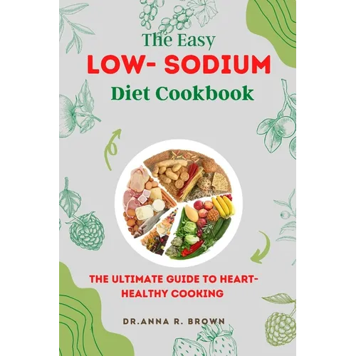 The Easy Low-sodium Diet Cookbook: The Ultimate Guide to Heart-Healthy Cooking - Paperback