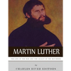 Martin Luther: The Life of the Man and the Legacy of the Reformer - Paperback