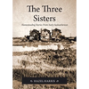 The Three Sisters: Homesteading Stories From Early Saskatchewan - Paperback