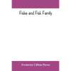 Fiske and Fisk family. Being the record of the descendants of Symond Fiske, lord of the manor of Stadhaugh, Suffolk County, England, from the time of - Paperback