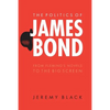 The Politics of James Bond: From Fleming's Novels to the Big Screen - Paperback