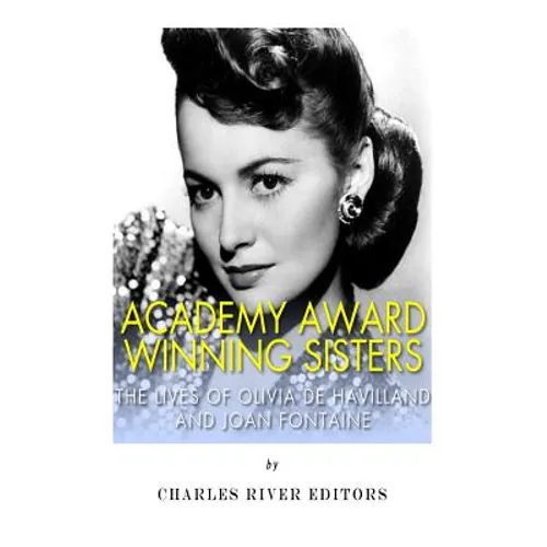 Academy Award Winning Sisters: The Lives of Olivia de Havilland and Joan Fontaine - Paperback