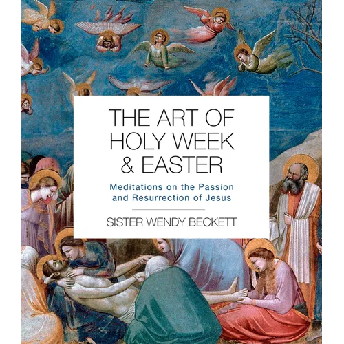 The Art of Holy Week and Easter: Meditations on the Passion and Resurrection of Jesus - Paperback