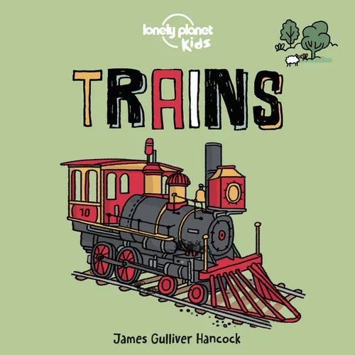 Lonely Planet Kids Trains: Fun Introduction to Rail Travel Packed with Eye Catching Illustrations & Simple Text from Steam to Super Speedy Modern Day - Board Book
